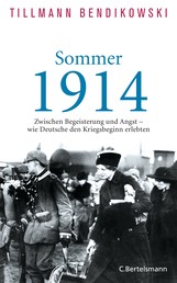 Sommer 1914 - Zwischen Begeisterung und Angst - wie Deutsche den Kriegsbeginn erlebten