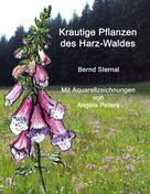 Bernd Sternal: Krautige Pflanzen des Harz-Waldes 