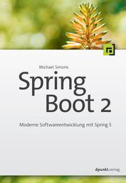 Spring Boot 2 - Moderne Softwareentwicklung mit Spring 5