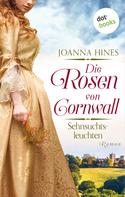 Joanna Hines: Die Rosen von Cornwall - Sehnsuchtsleuchten ★★★★