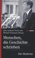 Michael Neumann: Menschen, die Geschichte schrieben Die Moderne 