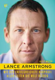 Lance Armstrong - Wie der erfolgreichste Radprofi aller Zeiten die Welt betrog