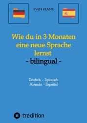 Wie du in 3 Monaten eine neue Sprache lernst - bilingual - Deutsch – Spanisch / Alemán - Español
