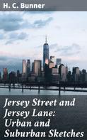 H. C. Bunner: Jersey Street and Jersey Lane: Urban and Suburban Sketches 