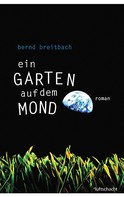 Bernd Breitbach: Ein Garten auf dem Mond ★★★★