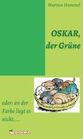 Martina Hummel: Oskar, der Grüne 