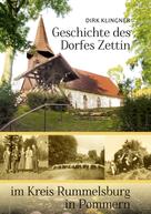 Dirk Klingner: Geschichte des Dorfes Zettin im Kreis Rummelsburg in Pommern 