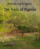 Eduardo Garcia Aguilar: The Trails of Ifigenia 
