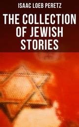 The Collection of Jewish Stories - If Not Higher, Domestic Happiness, In the Post-chaise, The New Tune, The Seventh Candle of Blessing…