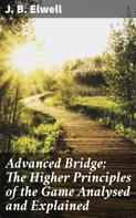 J. B. Elwell: Advanced Bridge; The Higher Principles of the Game Analysed and Explained 