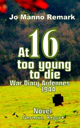 At 16 too young to die - War Diary Ardennes 1944