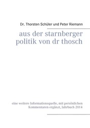 Aus der Starnberger Politik von Dr. Thosch - Band 1, Jahrbuch 2014, eine weitere Informationsquelle, mit persönlichen Kommentaren ergänzt