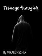 Mikael Fischer: Teenage thoughts 
