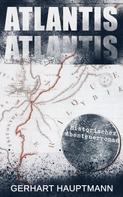 Gerhart Hauptmann: ATLANTIS (Historischer Abenteuerroman) 