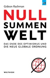 Nullsummenwelt - Das Ende des Optimismus und die neue globale Ordnung