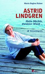 Astrid Lindgren. Helle Nächte, dunkler Wald - Romanbiografie