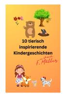 Florian Müller: 10 tierisch inspirierende Kindergeschichten 