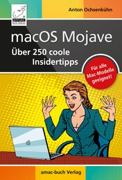 macOS Mojave – Über 250 coole Insidertipps - Aktuell für macOS Mojave