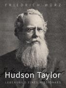 Friedrich Würz: Hudson Taylor, Lebensbild eines Missionars 
