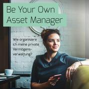Be Your Own Asset Manager - Wie organisiere ich meine private Vermögensverwaltung?