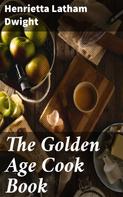 Henrietta Latham Dwight: The Golden Age Cook Book 