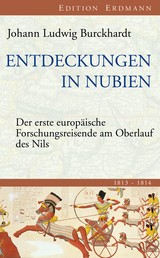 Entdeckungen in Nubien - Der erste europäische Forschungsreisende am Oberlauf des Nils 1813-1814