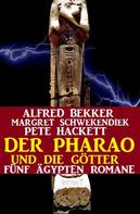 Alfred Bekker: Der Pharao und die Götter: Fünf Ägypten Romane ★★★