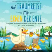 Auf Traumreise mit Erwin der Ente - Das große Hörbuch mit vielen Gute-Nacht-Geschichten für Kinder ab 2 Jahren (Gute Nacht Geschichten ab 2 Jahren als Einschlafhilfe)