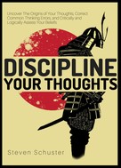 Steven Schuster: Discipline Your Thoughts 