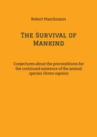 Robert Maschmann: The Survival of Mankind 