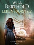Will Berthold: Lebensborn e.V. - Tatsachenroman ★★★★★