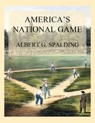 Albert G. Spalding: America's National Game 