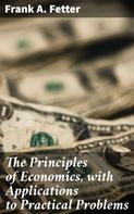 Frank A. Fetter: The Principles of Economics, with Applications to Practical Problems 