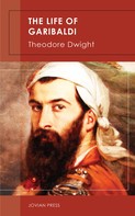 Theodore Dwight: The Life of Garibaldi 