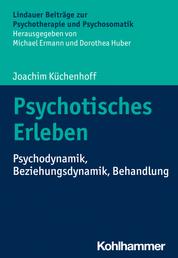 Psychotisches Erleben - Psychodynamik, Beziehungsdynamik, Behandlung