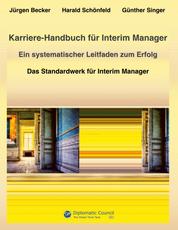 Karriere-Handbuch für Interim Manager - Ein systematischer Leitfaden zum Erfolg - Das Standardwerk für Interim Manager