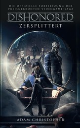 Dishonored: Zersplittert - Roman zum Videogame