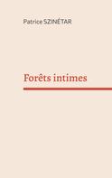 Patrice Szinétar: Forêts intimes 