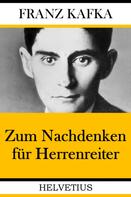 Franz Kafka: Zum Nachdenken für Herrenreiter 
