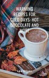 Warming Recipes for Cold Days: Hot Chocolate and More - Learn how to do it yourself easily and successfully.