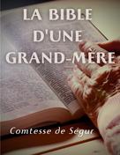 Comtesse de Ségur: La Bible d'une grand mère (Ancien et Nouveau Testament) 