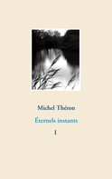 Michel Théron: Éternels instants 