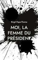 Birgit Pape-Thoma: Moi, la femme du président 