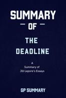 GP SUMMARY: Summary of The Deadline essays by Jill Lepore 