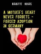 Brigitte Kohrs: A mother's heart never forgets - forced adoption in Germany 