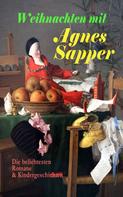 Agnes Sapper: Weihnachten mit Agnes Sapper: Die beliebtesten Romane & Kindergeschichten 