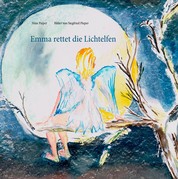 Emma rettet die Lichtelfen - Eine Geschichte von Nina Pieper mit Bildern von Siegfried Pieper