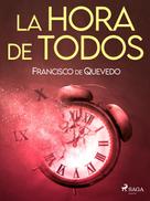 Francisco De Quevedo: La hora de todos 