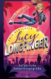 Lucy Longfinger – einfach unfassbar!: Gefährliche Geburtstagsgrüße - Band 1