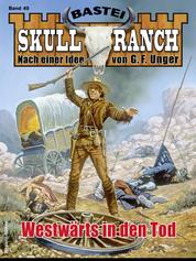 Skull-Ranch 49 - Western - Westwärts in den Tod